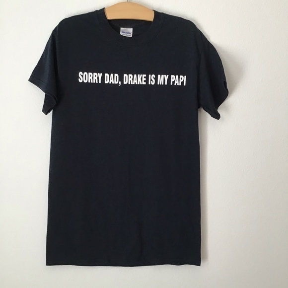 Gildan Tops - Sorry Dad Drake is my Papi Graphic T-Shirt